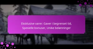 featured-image-eksklusive-varer-gaver-i-begrenset-tid-spesielle-bonuser-unike-belonninger