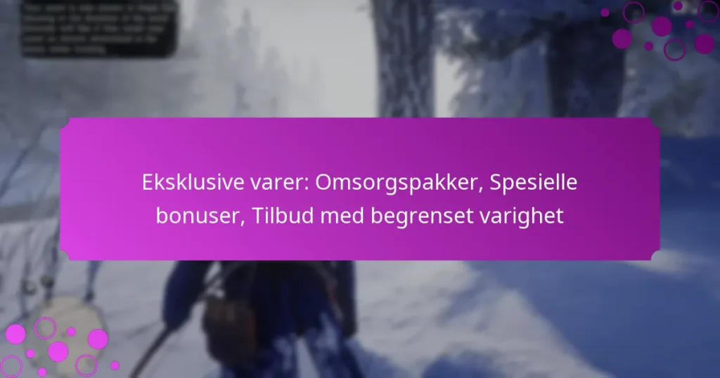 featured-image-eksklusive-varer-omsorgspakker-spesielle-bonuser-tilbud-med-begrenset-varighet