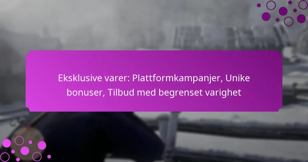 featured-image-eksklusive-varer-plattformkampanjer-unike-bonuser-tilbud-med-begrenset-varighet