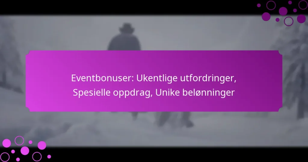 featured-image-eventbonuser-ukentlige-utfordringer-spesielle-oppdrag-unike-belonninger