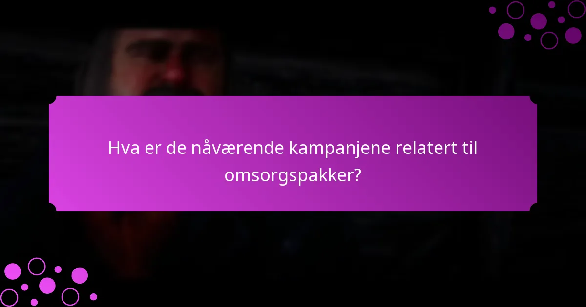 Hvordan får jeg tilgang til omsorgspakker og innloggingsgaver?