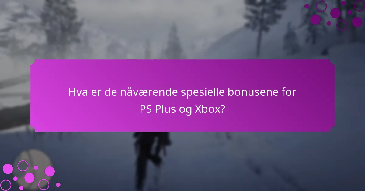 H hvilket eksklusivt innhold er tilgjengelig gjennom PS Plus og Xbox-fordeler?