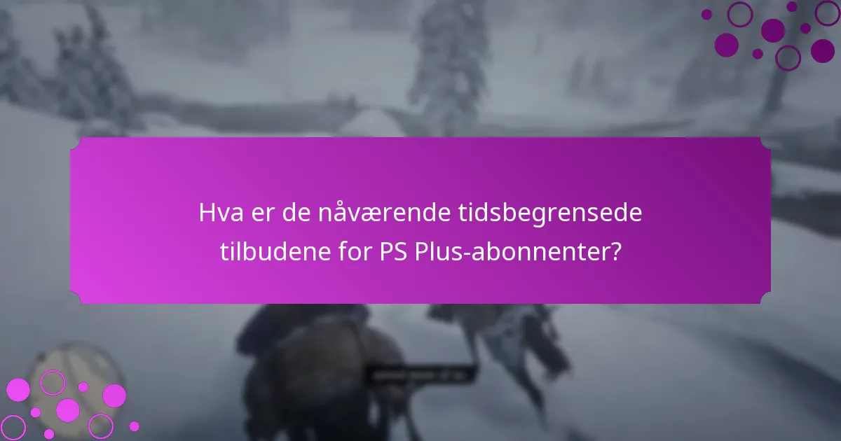 Hva er de nåværende tidsbegrensede tilbudene for PS Plus-abonnenter?