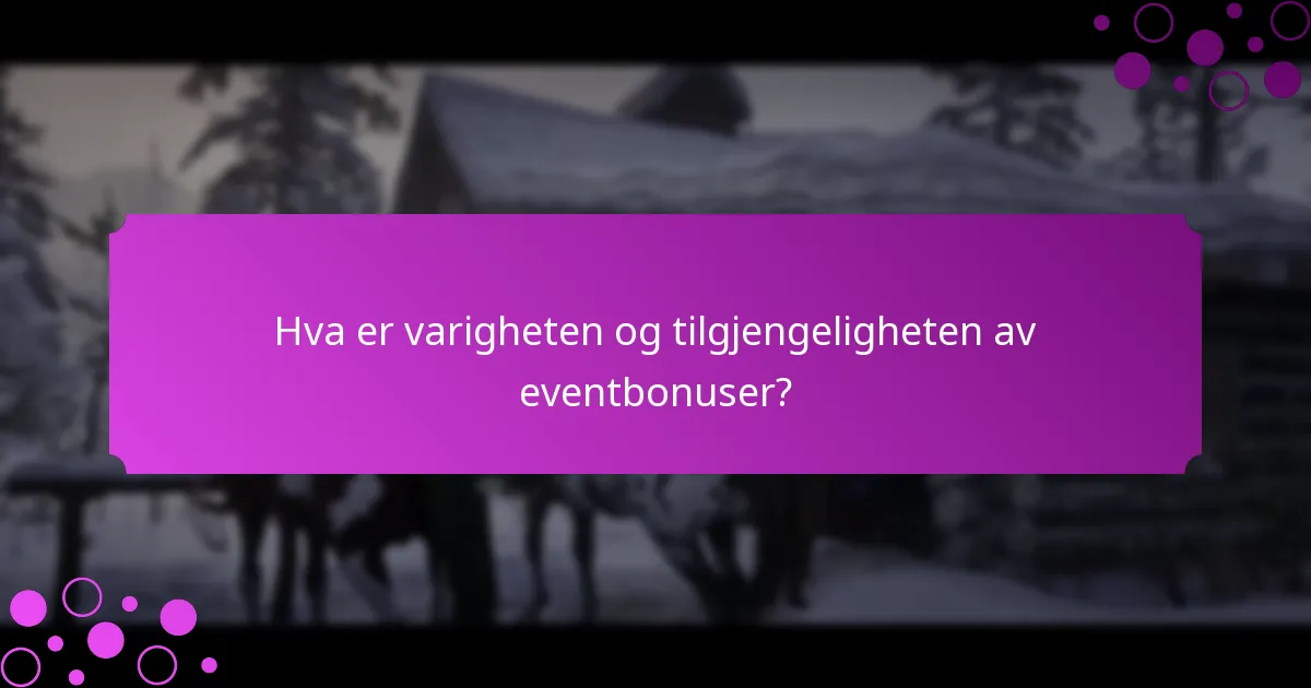 Hva er varigheten og tilgjengeligheten av eventbonuser?
