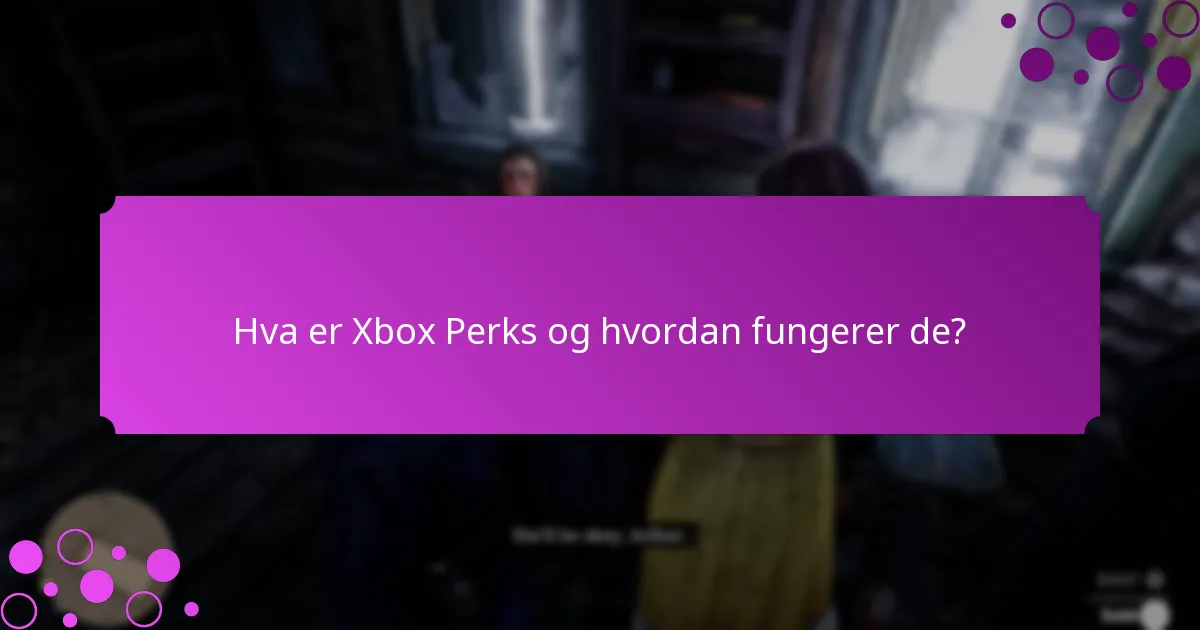 Hvilke typer bonuser er tilgjengelige gjennom Xbox Perks?