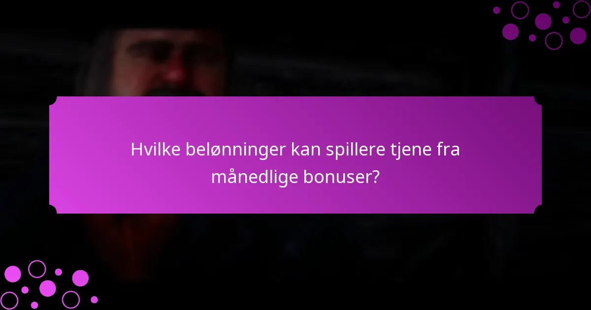 Hvilke belønninger kan spillere tjene fra månedlige bonuser?