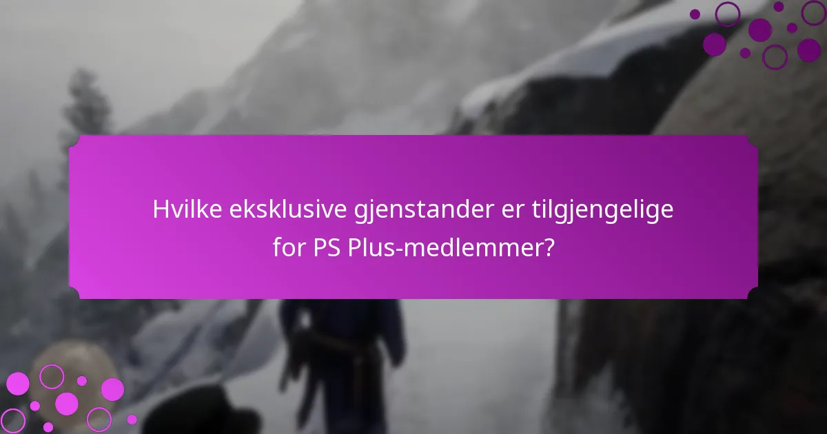 Hvordan sammenlignes PS Plus-bonuser med fordeler for ikke-abonnenter?