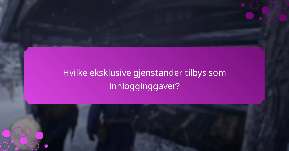 Hvilke eksklusive gjenstander tilbys som innlogginggaver?