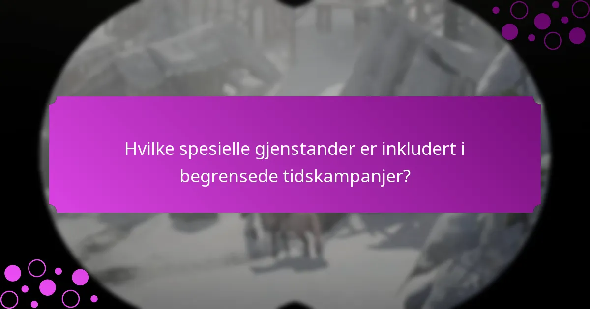 Hvilke spesielle gjenstander er inkludert i begrensede tidskampanjer?
