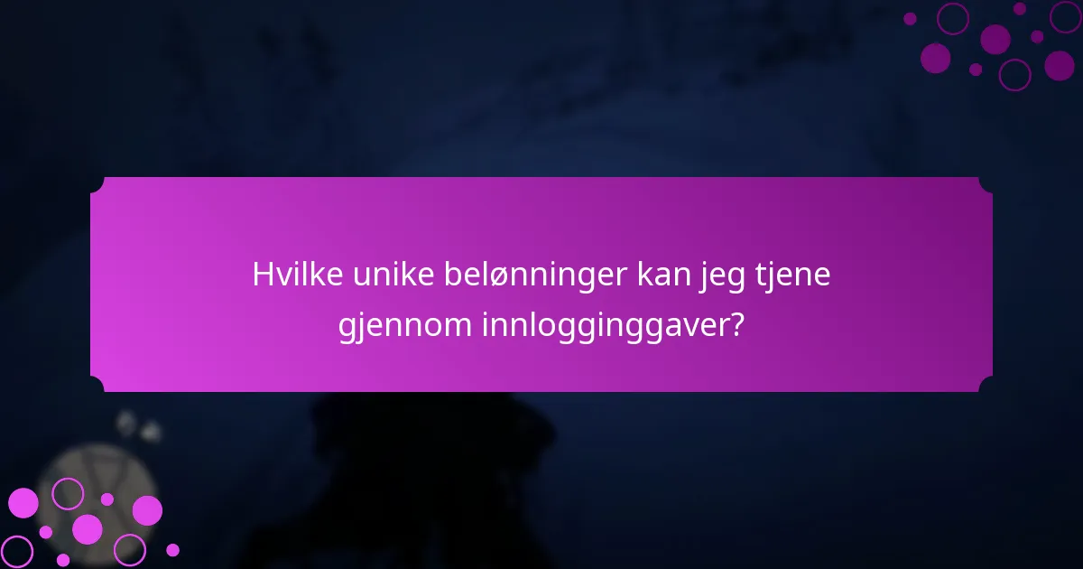 Hvilke unike belønninger kan jeg tjene gjennom innlogginggaver?
