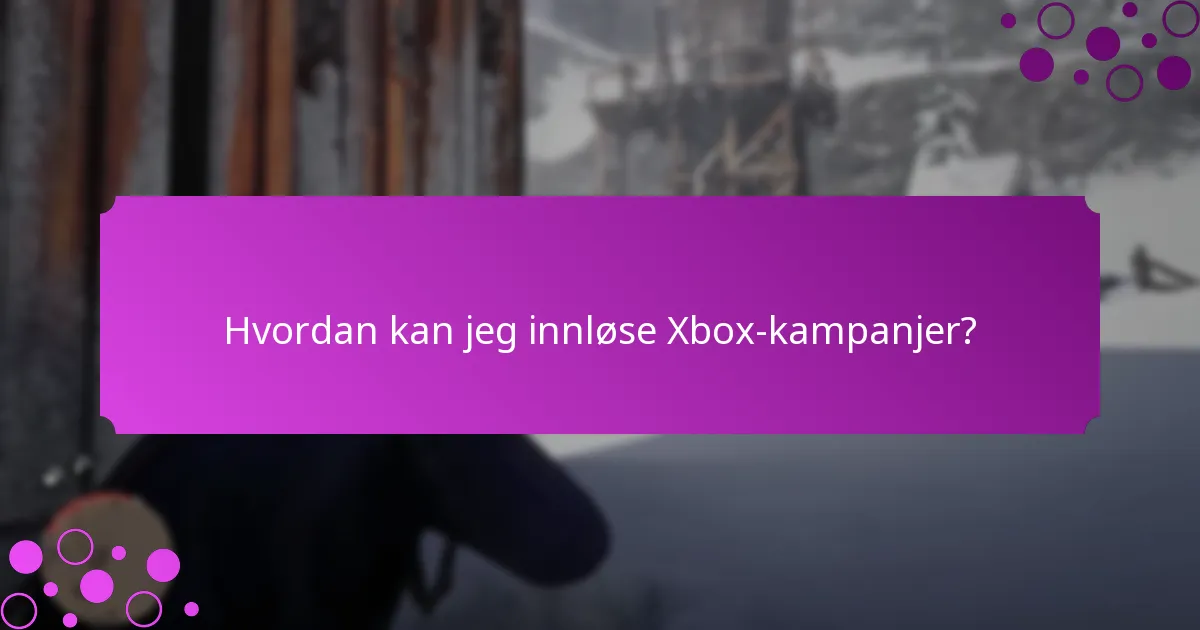 Hva er brukeropplevelsene med Xbox-kampanjer?